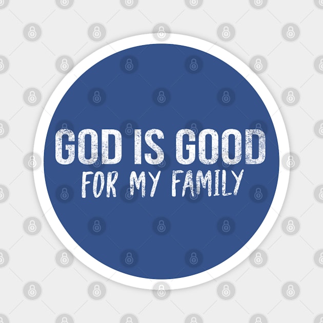 God Is Good For My Family Cool Motivational Christian Magnet by Happy - Design